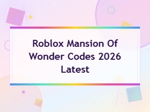 Roblox Mansion of Wonder Codes 2026 Latest Updated Free Rewards List